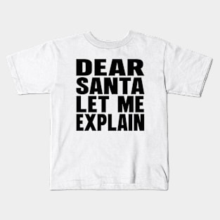 Dear Santa let me explain Kids T-Shirt